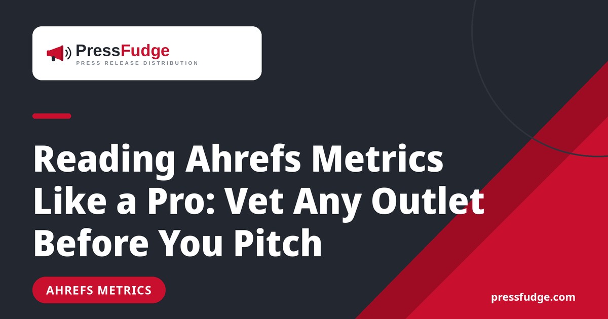 Reading Ahrefs Metrics Like a Pro: Vet Any Outlet Before You Pitch - PressFudge blog cover
